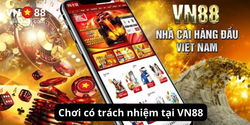 Chơi Có Trách Nhiệm - Giải Trí Văn Minh Cùng VN88