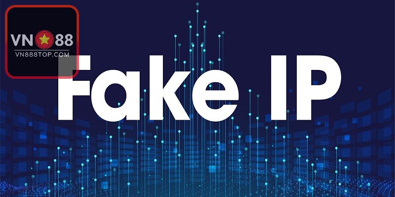 Cách Fake IP Vào Web Cá Cược Nhanh Chóng Và An Toàn Nhất