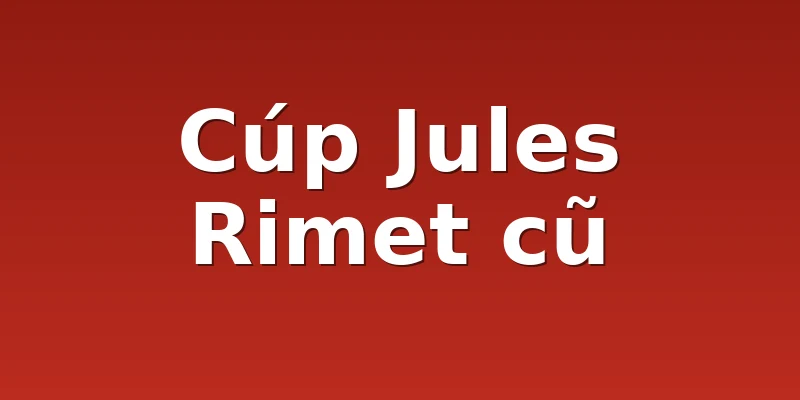 Cúp Jules Rimet cũ