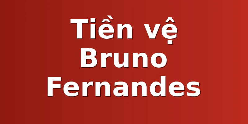 Tiền vệ Bruno Fernandes