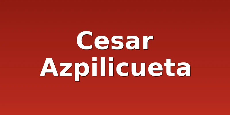 Cesar Azpilicueta