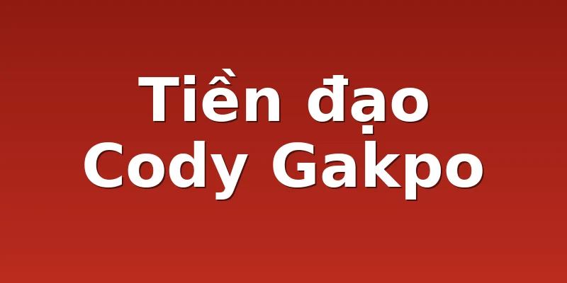 Tiền đạo Cody Gakpo
