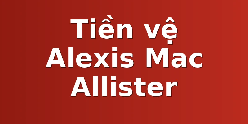 Tiền vệ Alexis Mac Allister