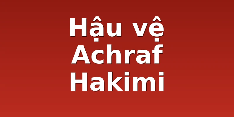Hậu vệ Achraf Hakimi