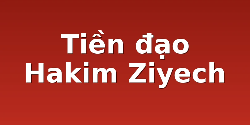 Tiền đạo Hakim Ziyech