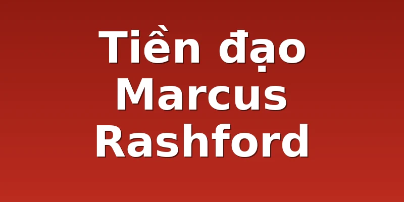 Tiền đạo Marcus Rashford