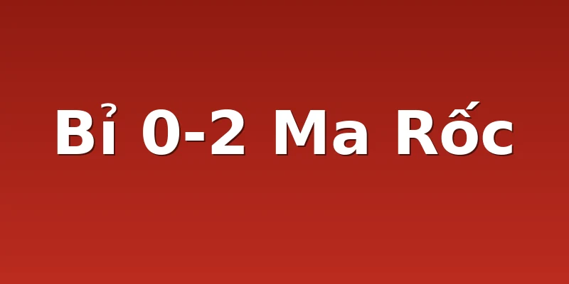Bỉ 0-2 Ma Rốc