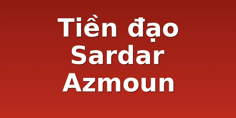 Tiền đạo Sardar Azmoun
