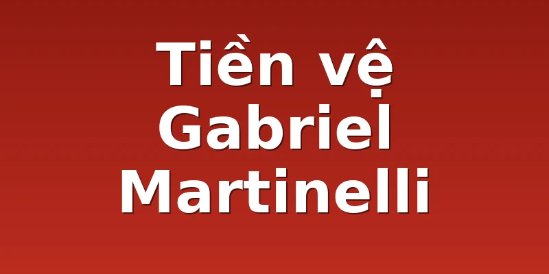 Tiền vệ Gabriel Martinelli 