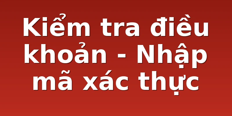 Kiểm tra điều khoản - Nhập mã xác thực