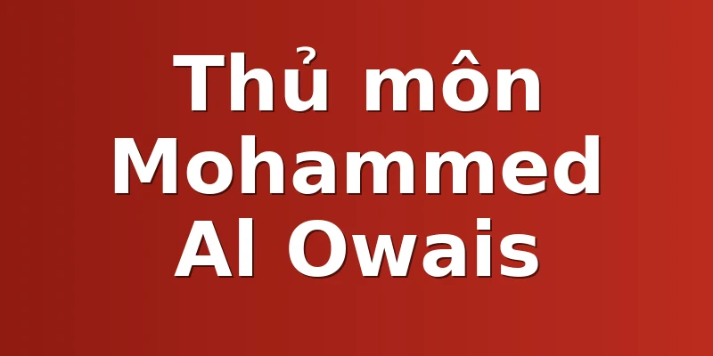 Thủ môn Mohammed Al Owais