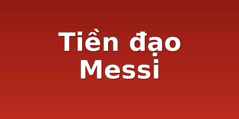 Tiền đạo Messi