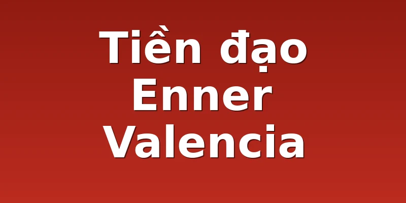 Tiền đạo Enner Valencia