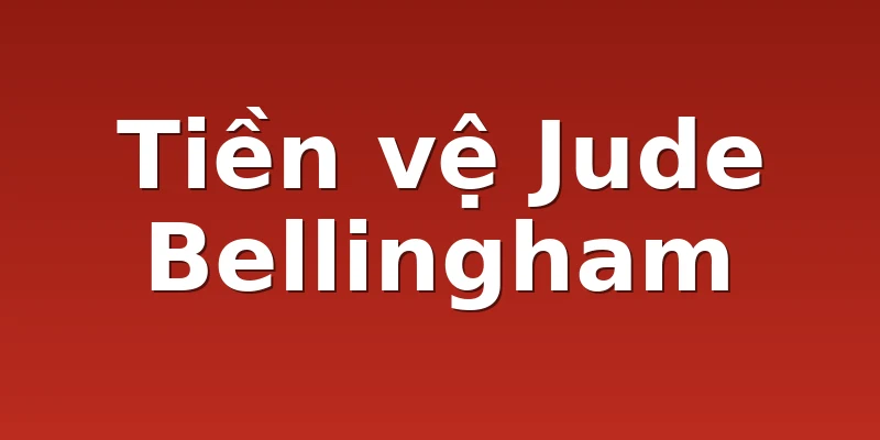 Tiền vệ Jude Bellingham