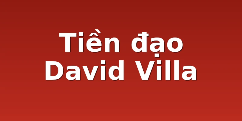Tiền đạo David Villa