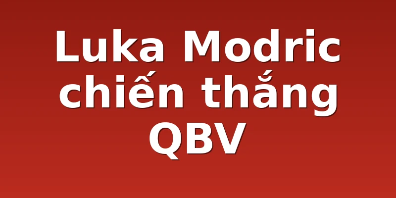 Luka Modric chiến thắng QBV