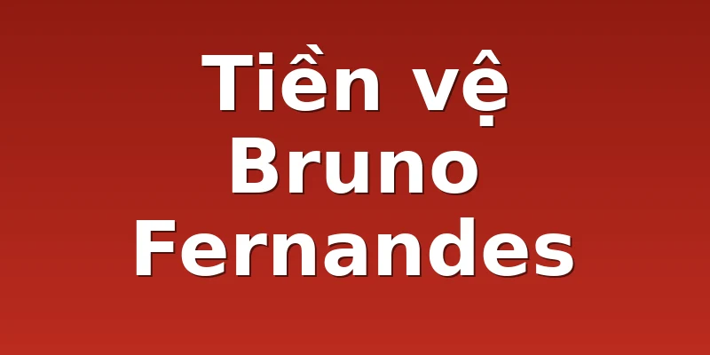 Tiền vệ Bruno Fernandes