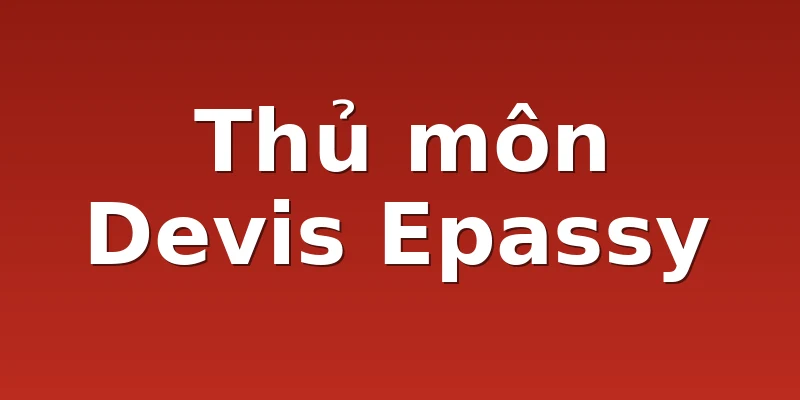 Thủ môn Devis Epassy