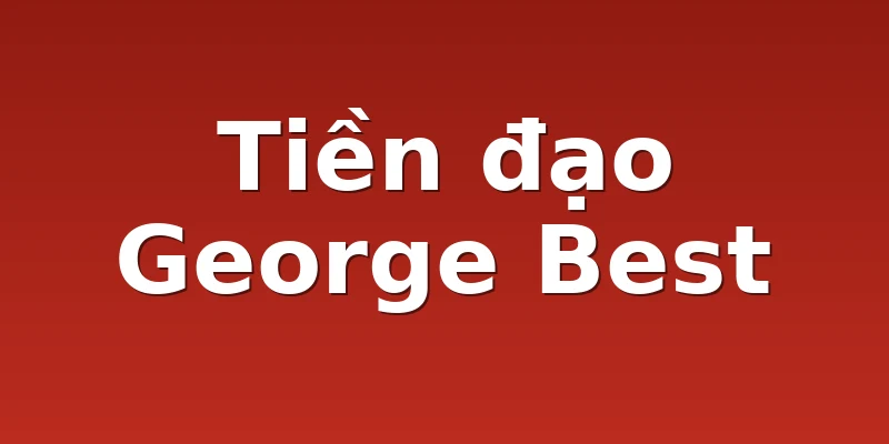 Tiền đạo George Best