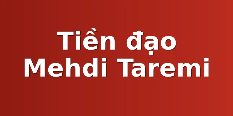 Tiền đạo Mehdi Taremi