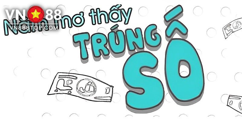 Nằm mơ trúng số đánh con gì để thu được nhiều tiền nhất