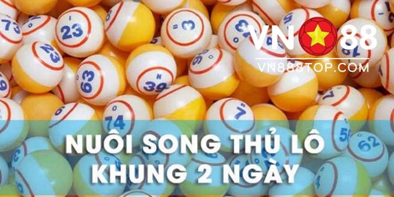 Song thủ lô nuôi khung 2 ngày dễ thắng nhất 2022